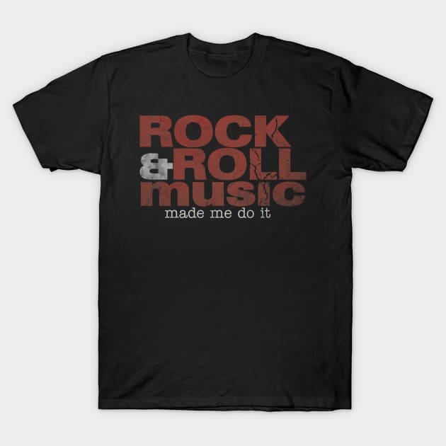 Rock & Roll Music Made Me Do It T-Shirt by ShawneeRuthstrom